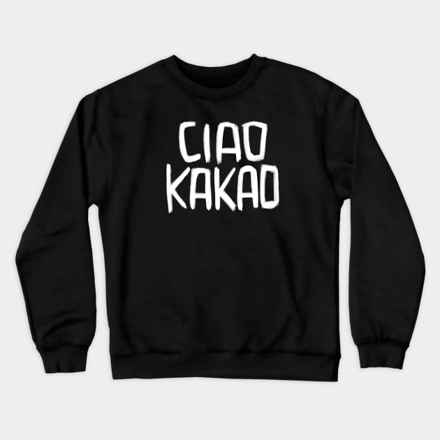 German Sweet Greeting, Spruch, Ciao Kakao Crewneck Sweatshirt by badlydrawnbabe